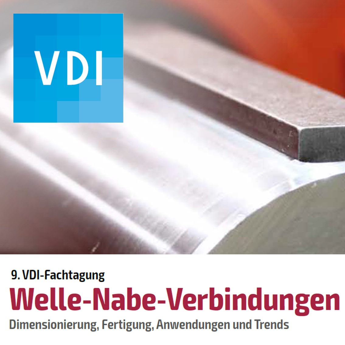 9. VDI-Fachtagung Welle-Nabe-Verbindungen – Dimensionierung, Fertigung, Anwendungen und Trends